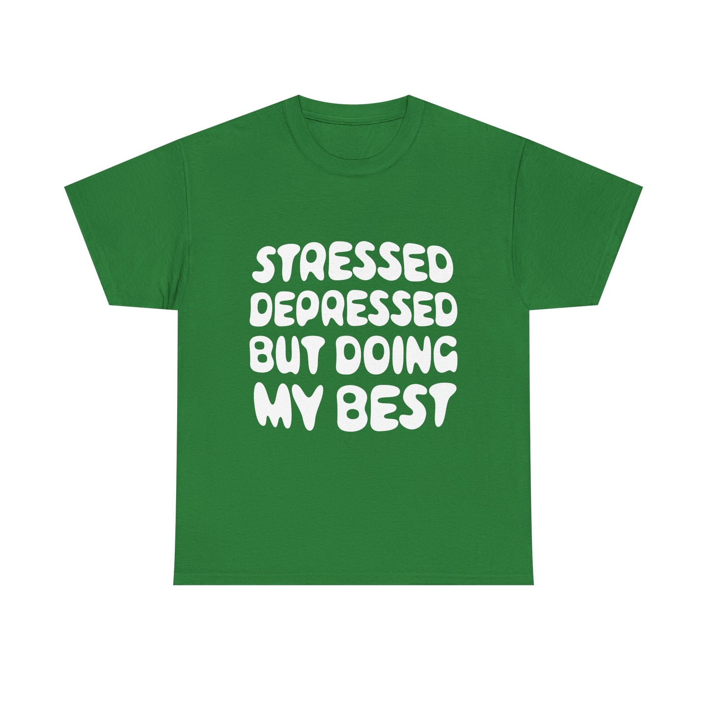 Stressed, Depressed, but Doing My Best • T-Shirt