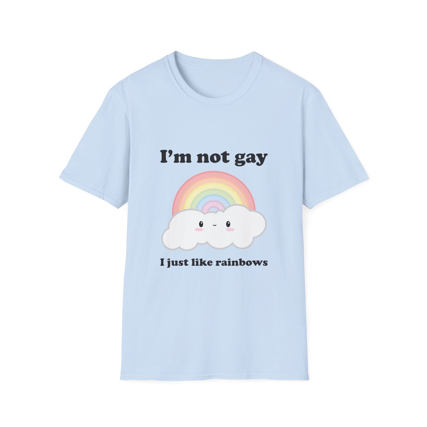 I'm Not Gay - I Just Like Rainbows • T-shirt
