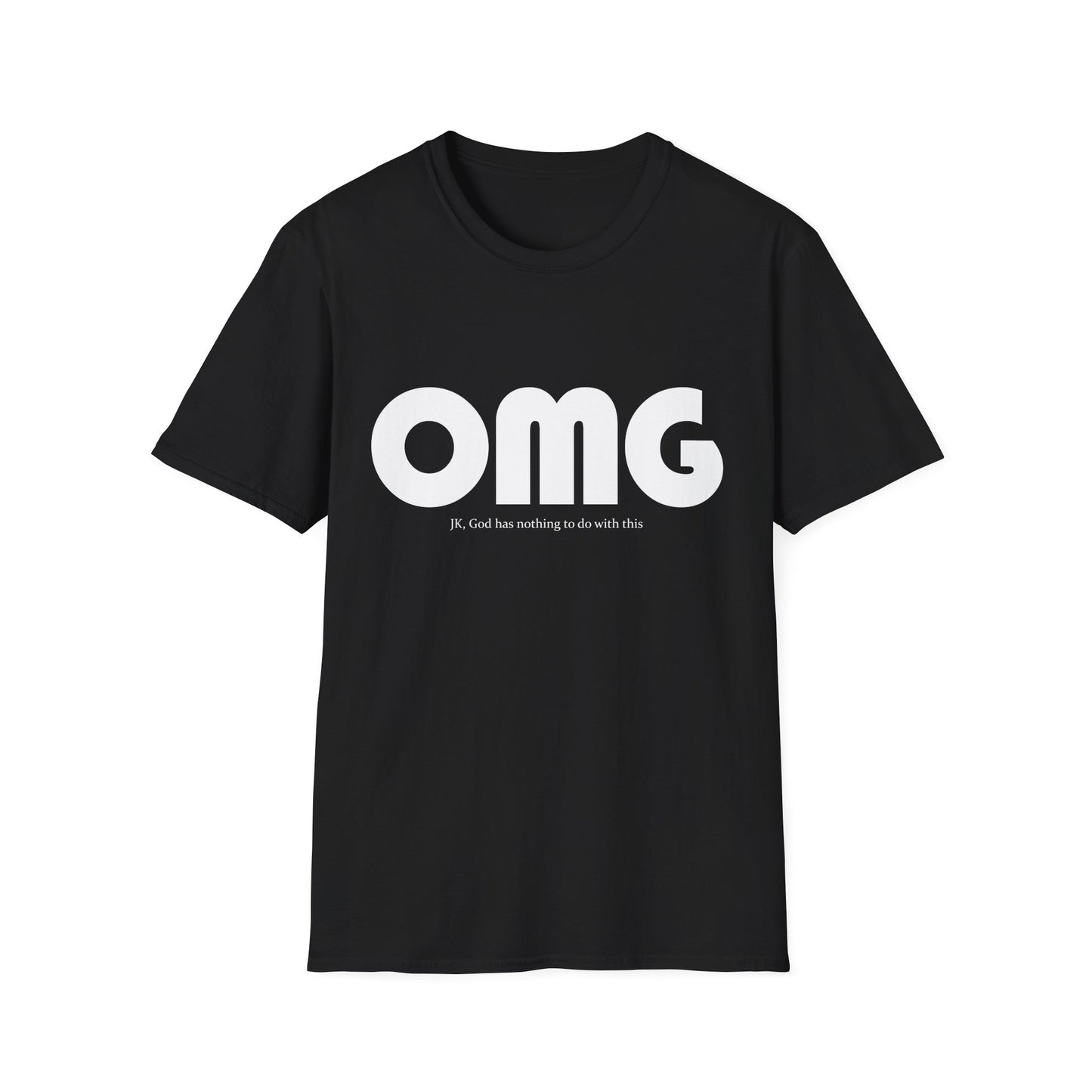 OMG - JK, God Has Nothing to Do With This • T-Shirt