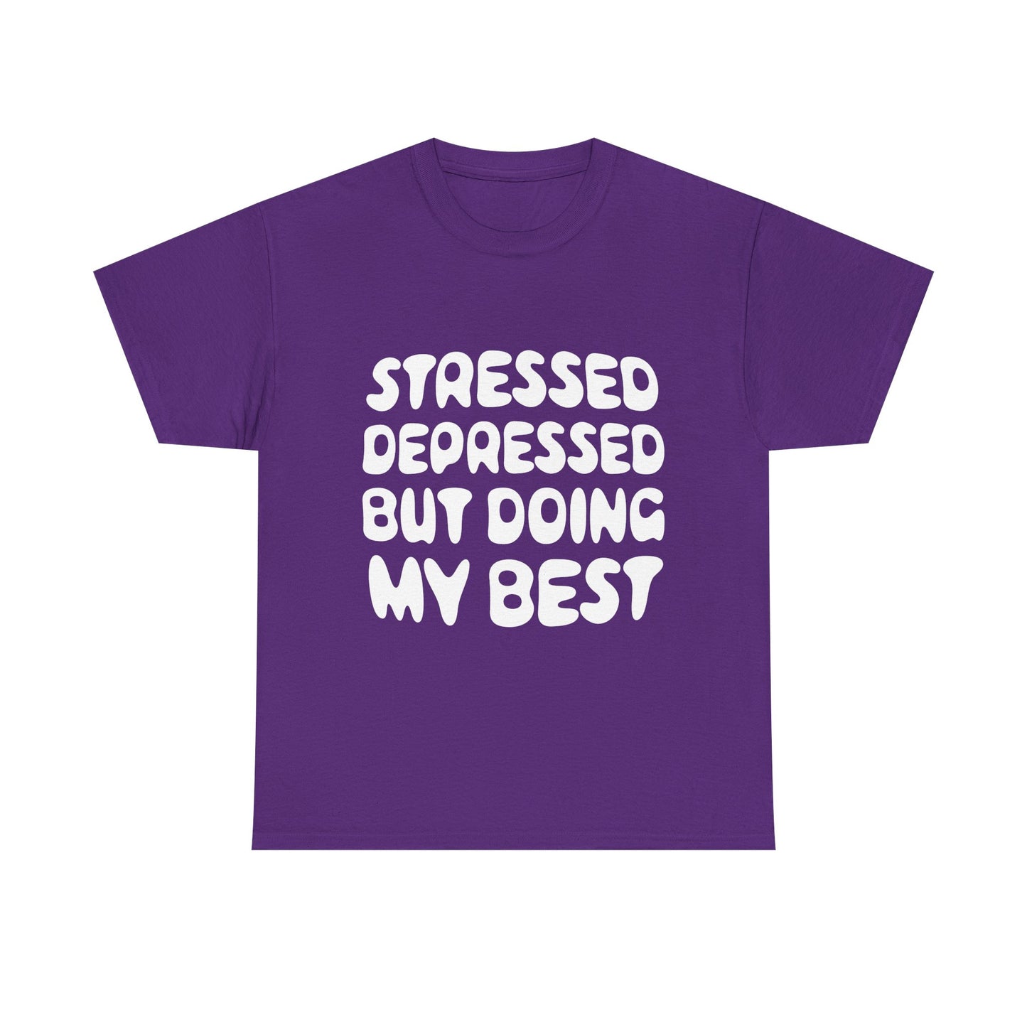 Stressed, Depressed, but Doing My Best • T-Shirt