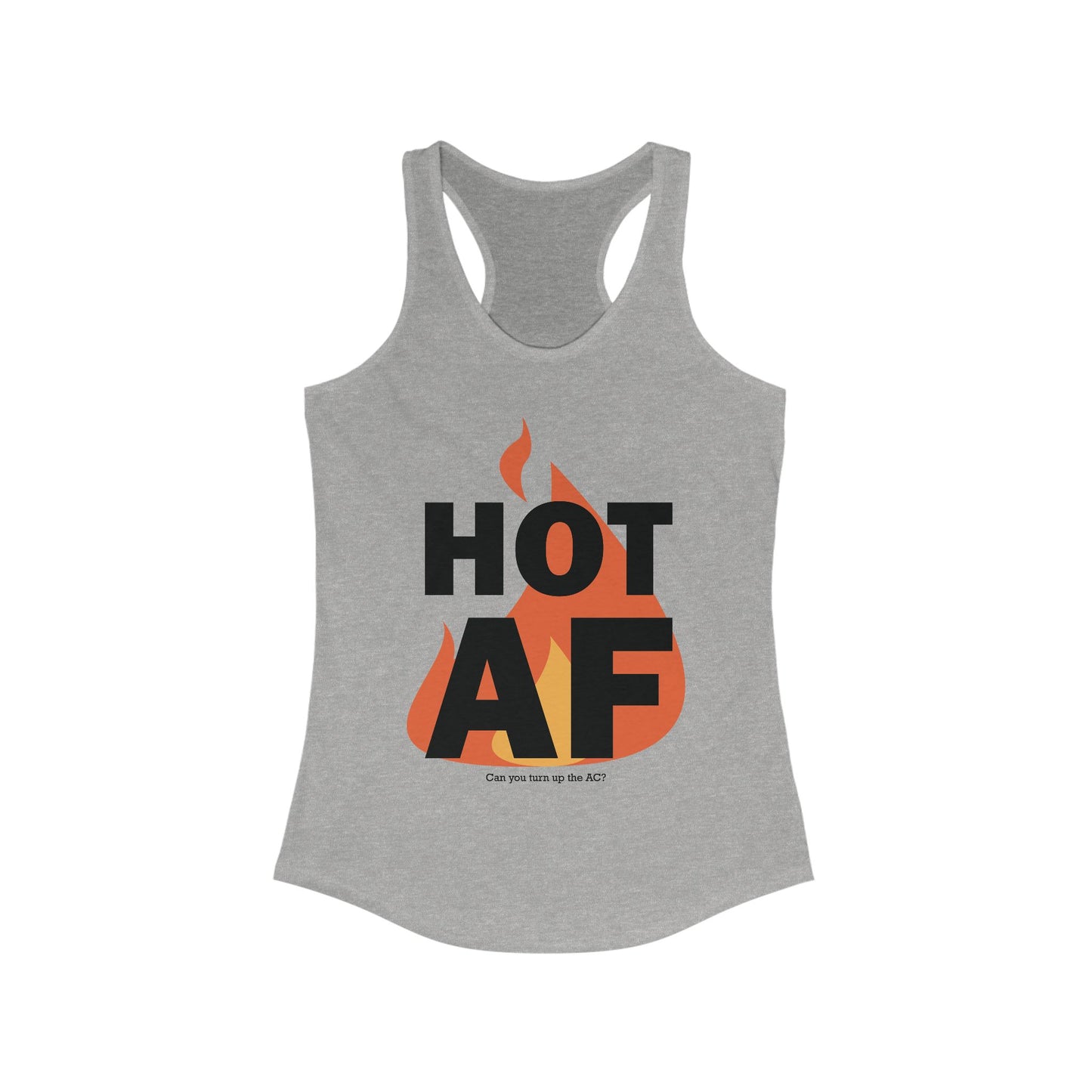 Hot AF - Can You Turn Up the AC? • Women's Tank Top