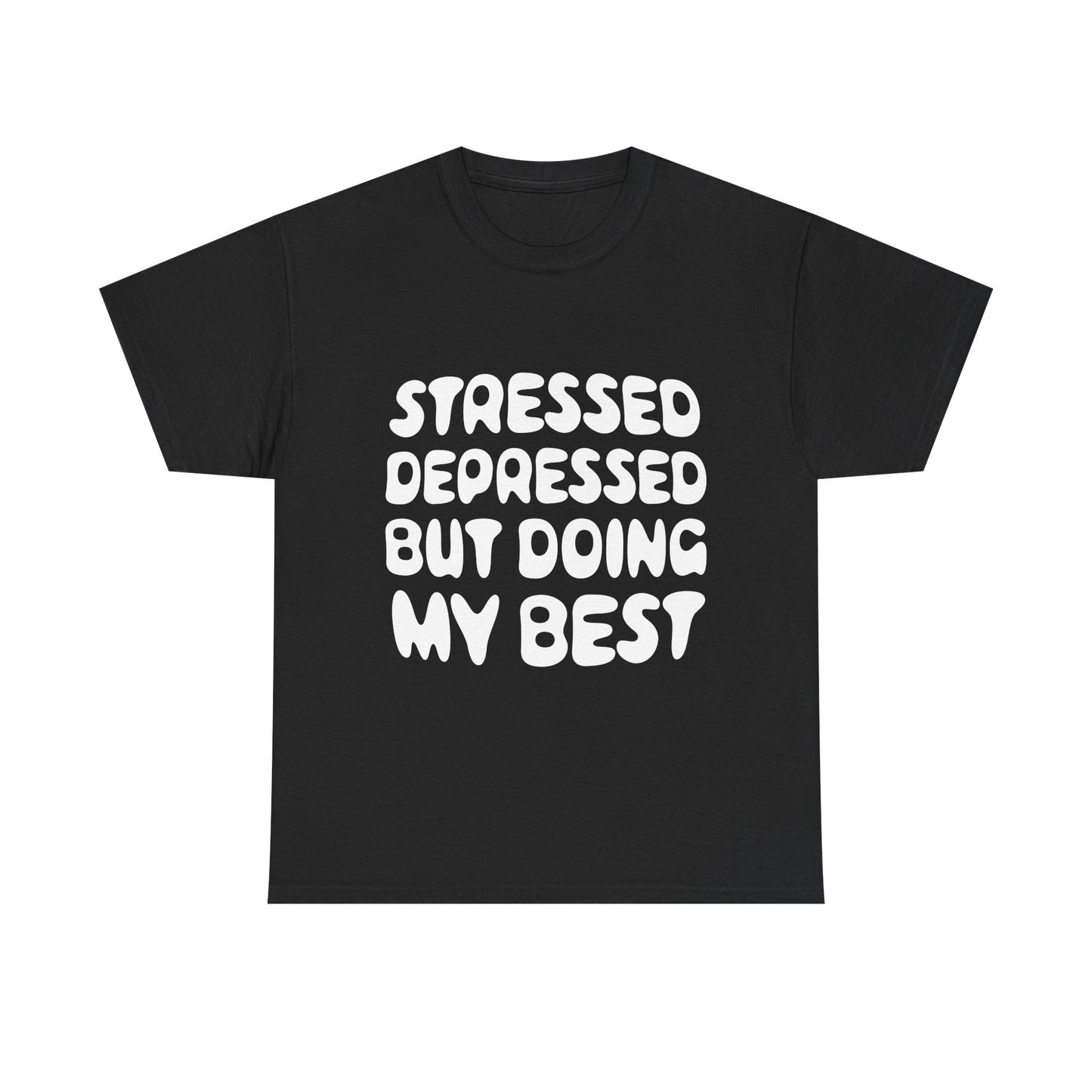 Stressed, Depressed, but Doing My Best • T-Shirt