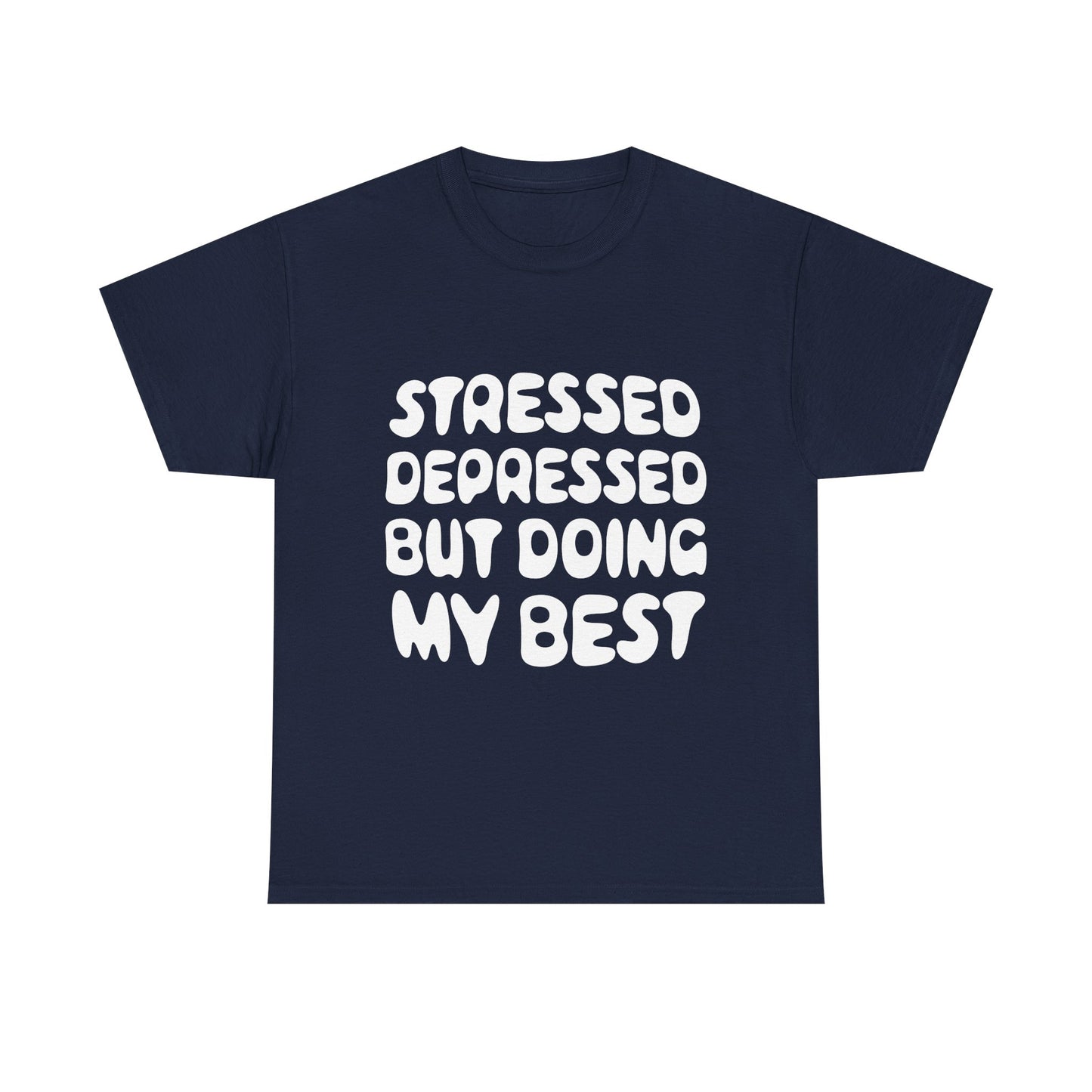 Stressed, Depressed, but Doing My Best • T-Shirt