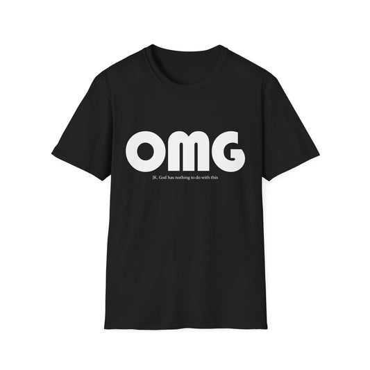 OMG; JK, God Has Nothing to Do With This • T-Shirt