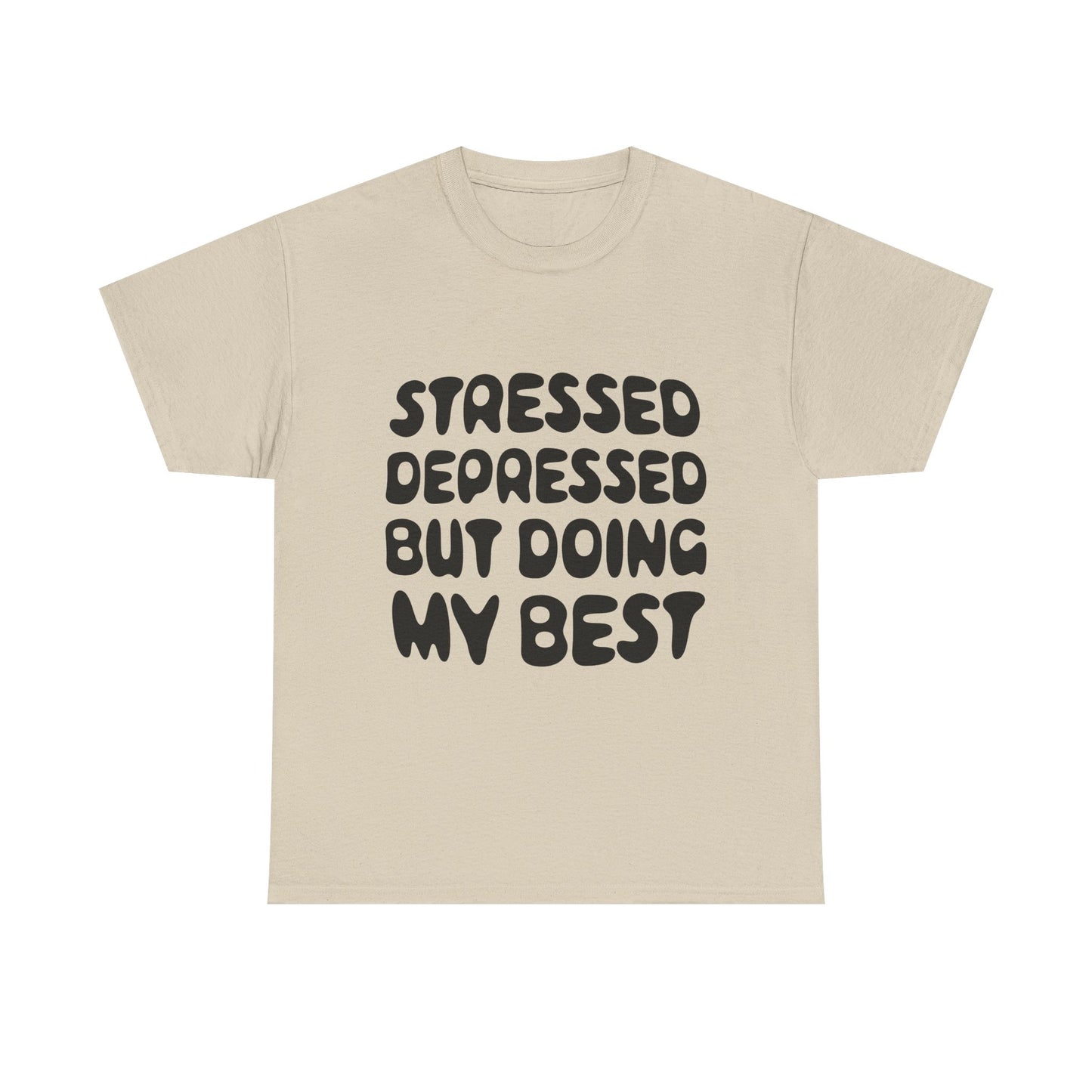 Stressed, Depressed, but Doing My Best • T-Shirt