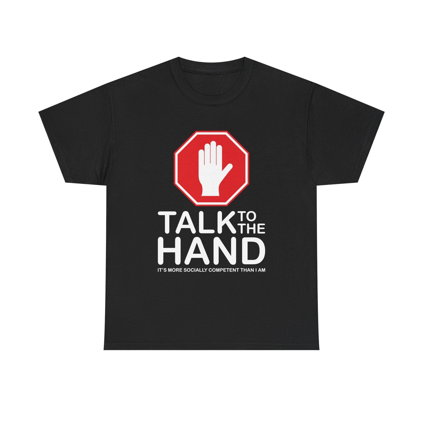 Talk to the Hand - It's More Socially Competent Than I Am • T-Shirt