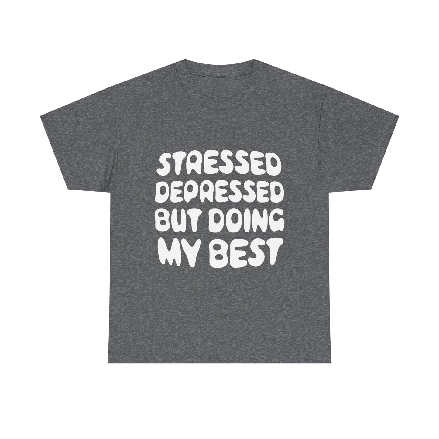 Stressed, Depressed, but Doing My Best • T-Shirt