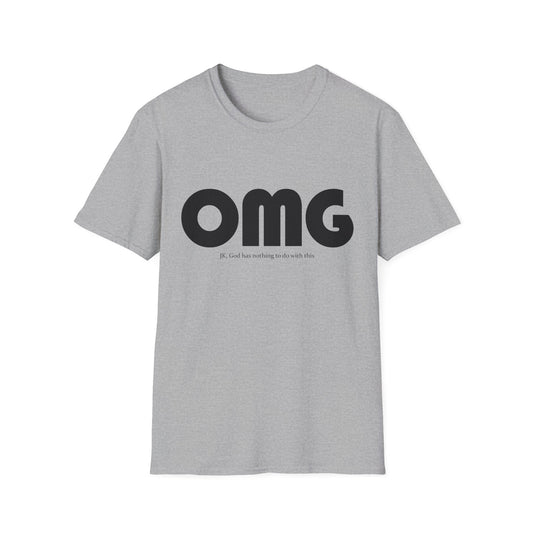 OMG - JK, God Has Nothing to Do With This • T-Shirt