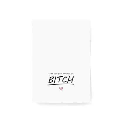 I Love You, BITCH • Greeting Card