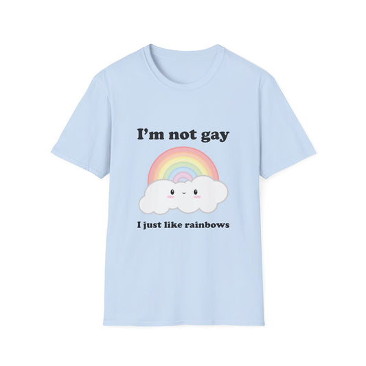 I'm Not Gay - I Just Like Rainbows • T-shirt