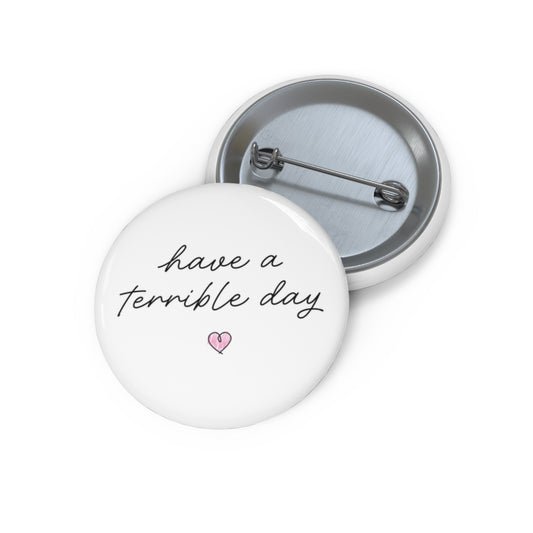 Have A Terrible Day • Pin