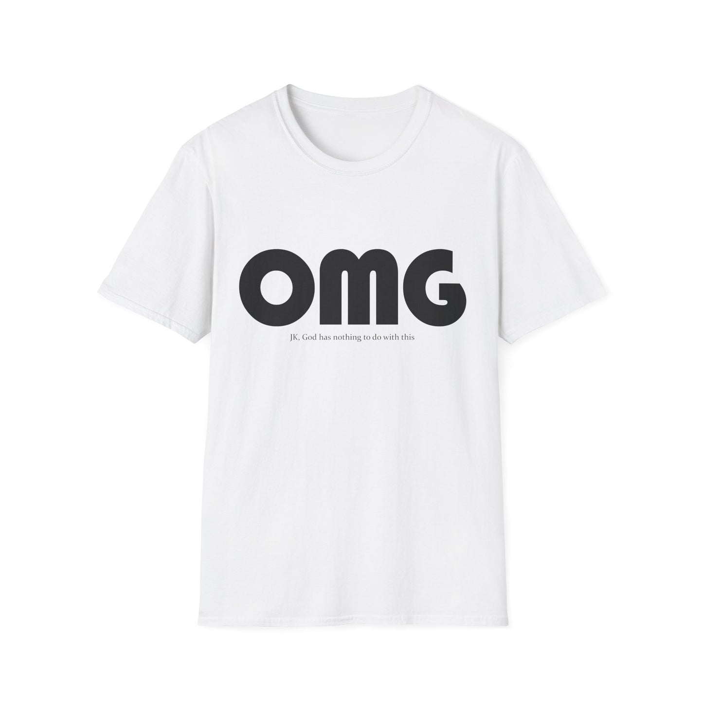 OMG; JK, God Has Nothing to Do With This • T-Shirt