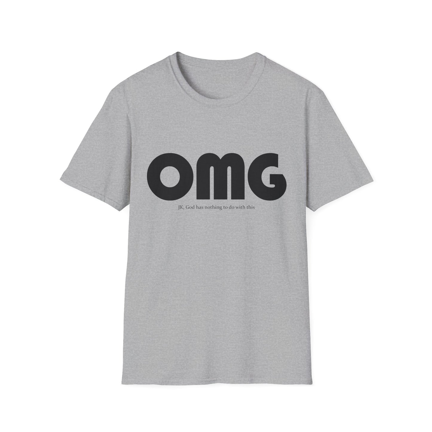 OMG; JK, God Has Nothing to Do With This • T-Shirt