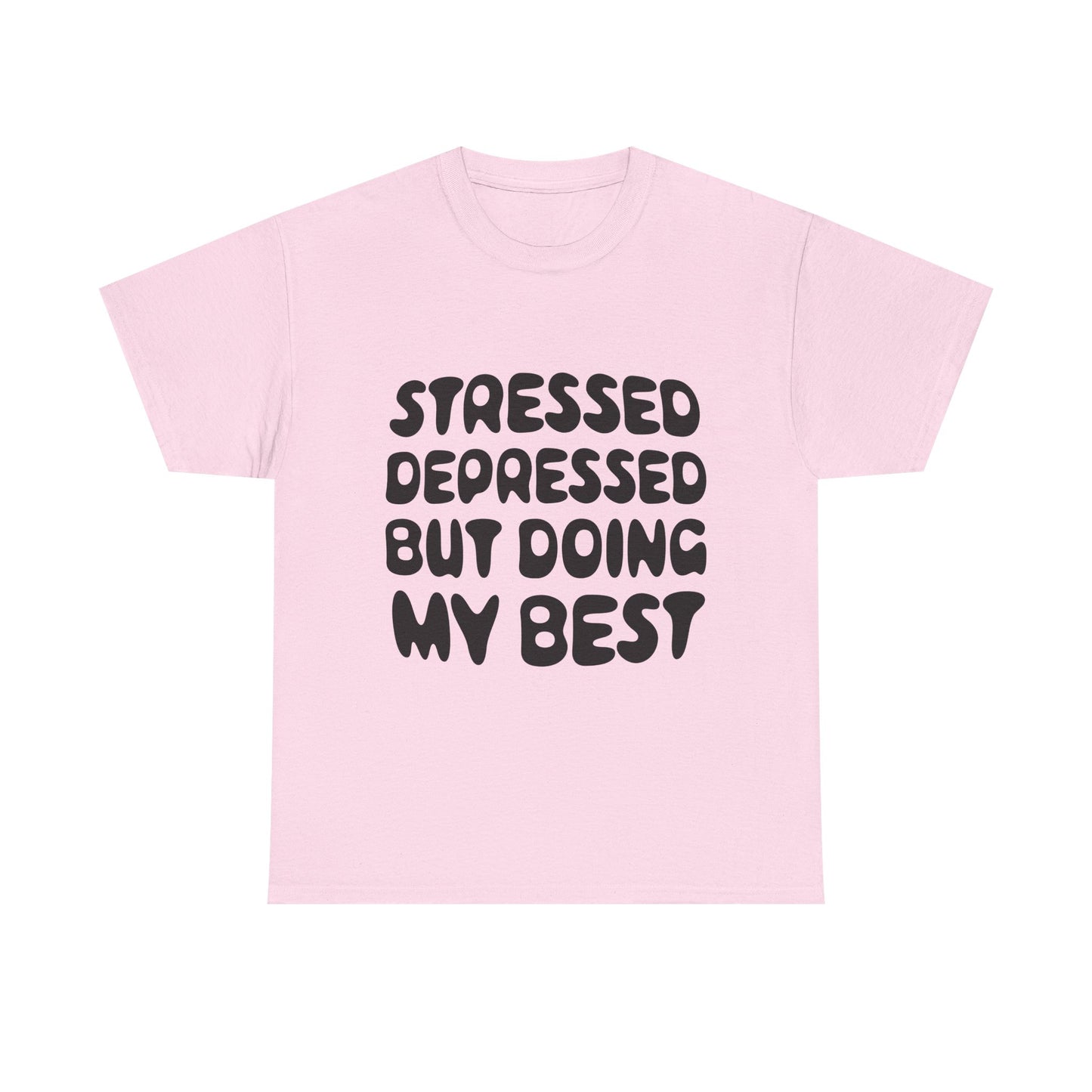 Stressed, Depressed, but Doing My Best • T-Shirt