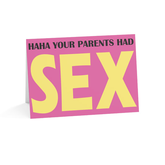 Haha Your Parents Had Sex • Birthday Card