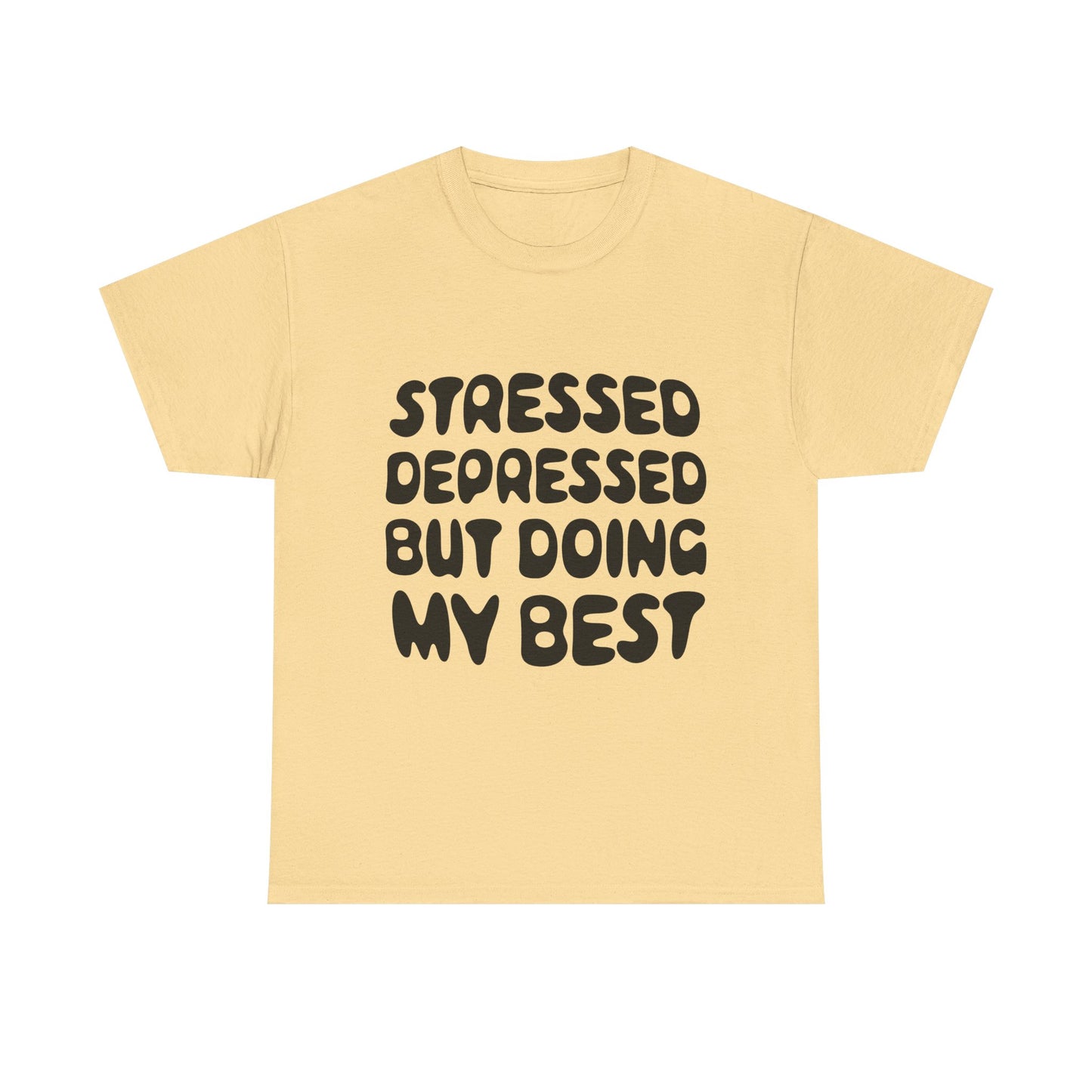 Stressed, Depressed, but Doing My Best • T-Shirt