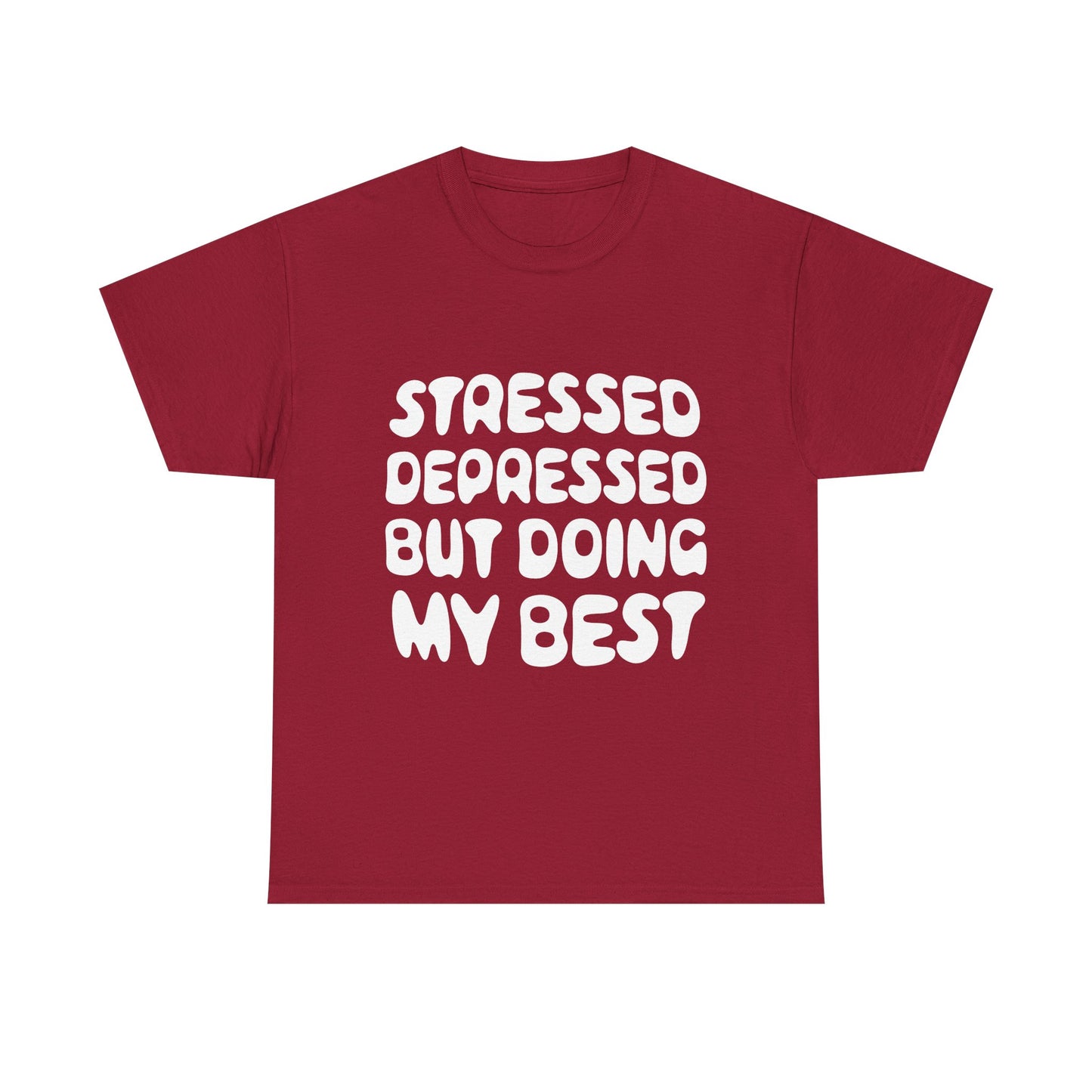 Stressed, Depressed, but Doing My Best • T-Shirt